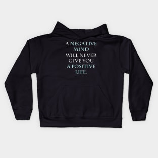 A NEGATIVE MIND WILL NEVER GIVE YOU A POSITIVE LIFE Kids Hoodie